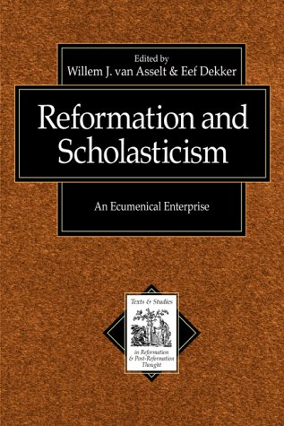 Reformation and Scholasticism: An Ecumenical Enterprise (Texts and Studies in Reformation and Post-R by 