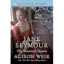 Jane Seymour, The Haunted Queen: A Novel (Six Tudor Queens Book 3)