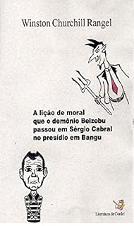 Livro A lição de moral que o Demônio Belzebu passou em Sérgio Cabral no presídio em Bangu.