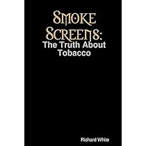 smoke screens the truth about tobacco Smoke Screens: The Truth About Tobacco: White, Richard: 9781409246701:  Books