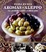 Aromas of Aleppo: The Legendary Cuisine of Syrian Jews by Poopa Dweck, Michael J. Cohen