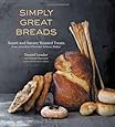 Simply Great Breads: Sweet and Savory Yeasted Treats from America's Premier Artisan Baker