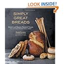 Simply Great Breads: Sweet and Savory Yeasted Treats from America's Premier Artisan Baker