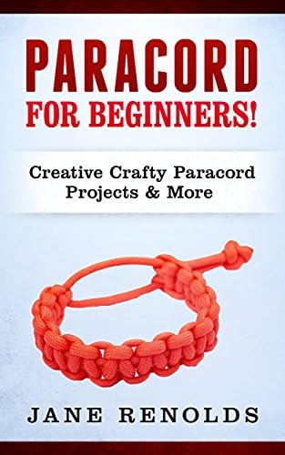 Paracord for Beginners: Creative, Crafty Paracord Projects & More (Paracord, Craft Business, Knot Tying, Fusion Knots, Knitting, Quilting, Sewing)