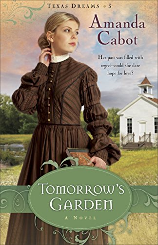 Tomorrow's Garden (Texas Dreams Book #3): A Novel by Amanda Cabot