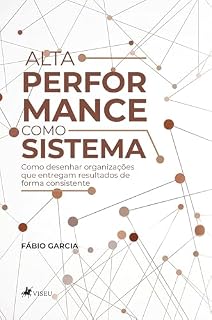 Livro Alta Performance como Sistema: Como desenhar organizações que entregam resultados de forma consistente