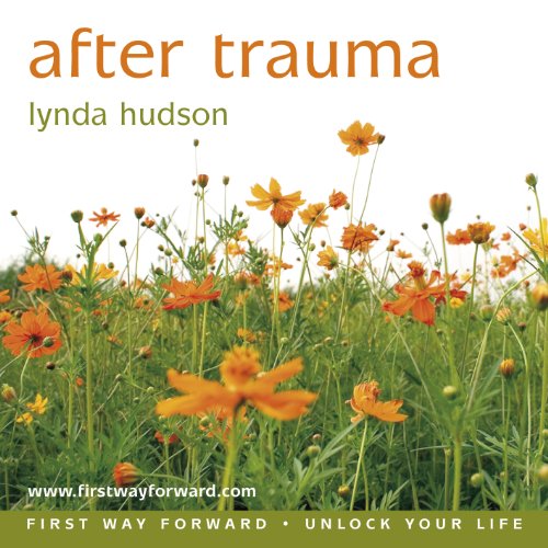 Download After Trauma: Begin your Recovery from the Effects of Trauma (Lynda Hudson's Unlock Your Life Audio CDs for Adults)