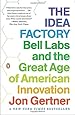 The Idea Factory: Bell Labs and the Great Age of American Innovation