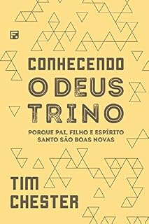 Livro Conhecendo o Deus Trino (Delighting in the Trinity): Porque Pai, Filho e Espírito Santo são boas novas