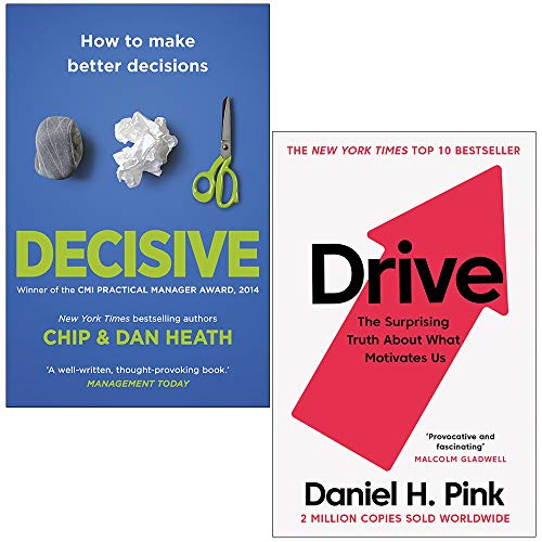 Decisive How to Make Better Decisions By Chip Heath, Dan Heath & Drive The Surprising Truth About What Motivates Us By Daniel H. Pink 2 Books Collection Set