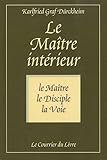 Le maître intérieur : Le maître, le disciple, la voie by