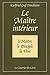Le maître intérieur : Le maître, le disciple, la voie by
