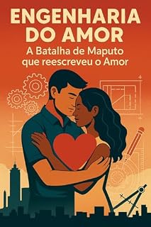 Livro Engenharia do Amor: A Batalha de Maputo que Reescreveu o Amor