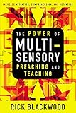 The Power of Multisensory Preaching and Teaching: Increase Attention, Comprehension, and Retention by Rick Blackwood