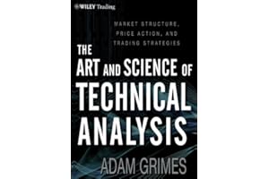 The Art and Science of Technical Analysis: Market Structure, Price Action, and Trading Strategies (Wiley Trading Book 547)