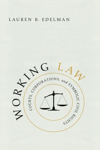 Working Law: Courts, Corporations, and Symbolic Civil Rights (Chicago Series in Law and Society)