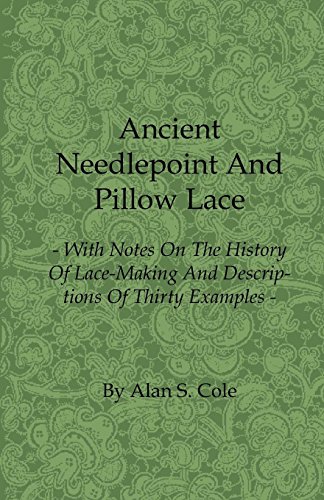 Ancient Needlepoint And Pillow Lace With Notes On The History Of