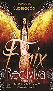Livro A Fênix Rediviva: Poética da Superação (Antologias Tecendo Tramas e Dramas Livro 1)