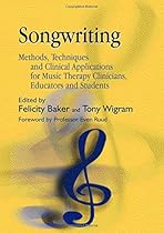 Songwriting: Methods, Techniques and Clinical Applications for Music Therapy Clinicians, Educators and Students Songwriting: Methods, Techniques and Clinical Applications for Music Therapy Clinicians, Educators and Students