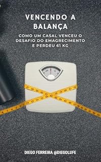 Livro Vencendo a Balança: Como um Casal Venceu o Desafio do Emagrecimento e Perdeu 61 Kg