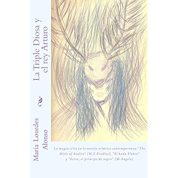 La Triple Diosa y el rey Arturo: La magia celta en la literatura artúrica contemporánea:the Mists of Avalon (M.Z.Bradley) La Triple Diosa y el rey Arturo: La magia celta en la literatura artúrica contemporánea:the Mists of Avalon (M.Z.Bradley)