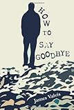 How to Say Goodbye, Valvis, James, 0978798333