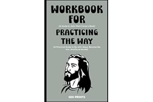 Workbook for Practicing the Way by John Mark Comer: A Practical Guide to be with Jesus. Become like him. And do as He did.
