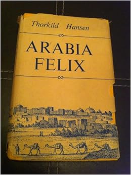 Arabia Felix The Danish Expedition Of 1761 1767 Thorkild