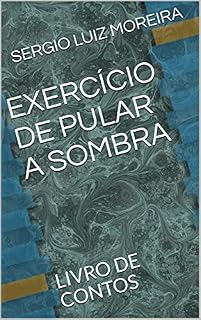 Livro EXERCÍCIO DE PULAR A SOMBRA: LIVRO DE CONTOS