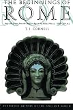 The Beginnings of Rome: Italy and Rome from the Bronze Age to the Punic Wars (c.1000-264 BC) (The Ro by T. J.  Cornell