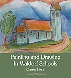 Painting and Drawing in Waldorf Schools: Classes 1 to 8 by 