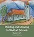 Painting and Drawing in Waldorf Schools: Classes 1 to 8 by 