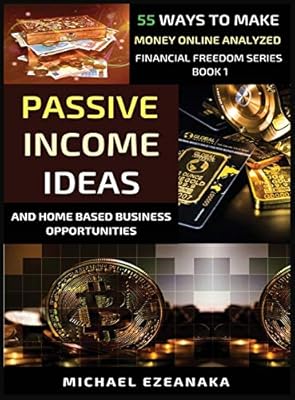 Passive Income Ideas And Home Based Business Opportunities 55 Ways To Make Money Online Analyzed 1 Ezeanaka Michael Amazon Sg Books
