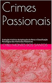 Livro Crimes Passionais: Evolução Histórica da Aplicação da Pena e Classificação Psicológica dos Homicidas Passionais