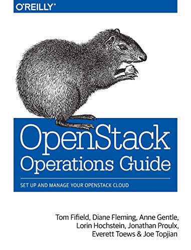 OpenStack Operations Guide: Set Up and Manage Your OpenStack Cloud by Tom Fifield, Diane Fleming, Anne Gentle, Lorin Hochstein