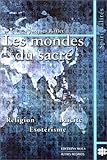 mondes du sacré: étude comparée des voies du sacré en Occident et en Orient by 