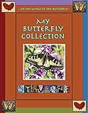 MY BUTTERFLY COLLECTION: On the Wings of the Butterfly by 