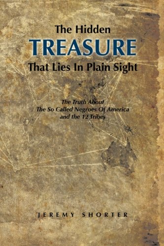 Download The Hidden Treasure That Lies In Plain Sight: The Truth About The So Called Negroes Of America and the 12 Tribes