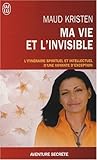 MA VIE ET L'INVISIBLE (AVENTURE SECRETE) by 