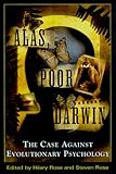 Alas, Poor Darwin: Arguments Against Evolutionary Psychology