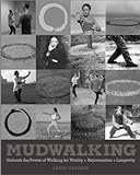 Mudwalking: Unleash the Power of Walking for Vitality+Rejuvenation+Longevity by 