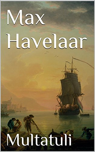 Max Havelaar: Of de koffi-veilingen der Nederlandsche Handel-Maatschappy (Dutch Edition)