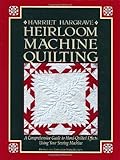 Heirloom Machine Quilting: A Comprehensive Guide to Hand-Quilted Effects Using Your Sewing Machine by