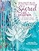 Painting the Sacred Within: Art Techniques to Express Your Authentic Inner Voice by Faith Evans-Sills, Mati McDonough