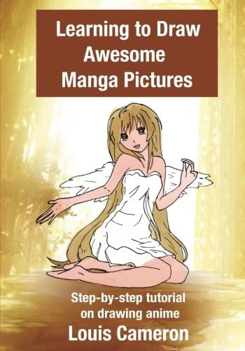 Learning to Draw Awesome Manga Pictures: Step-by-step tutorial on drawing anime Paperback โ December 9, 2016