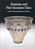 Sasanian and Post-Sasanian Glass in The Corning Museum of Glass (Corning Museum of Glass Catalog)