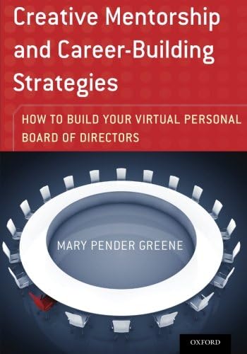 Creative Mentorship and Career-Building Strategies: How to Build your Virtual Personal Board of Directors