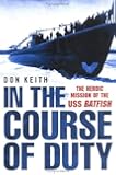 In the Course of Duty: The Heroic Mission of the USS Batfish