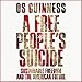 A Free People's Suicide: Sustainable Freedom and the American Future