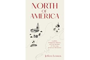 North of America: Loyalists, Indigenous Nations, and the Borders of the Long American Revolution